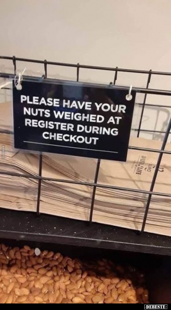 Please have your nuts weighed at register during checkout.