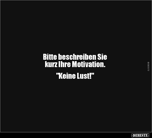 Bitte beschreiben Sie kurz Ihre Motivation.. - Lustige Bilder | DEBESTE.de