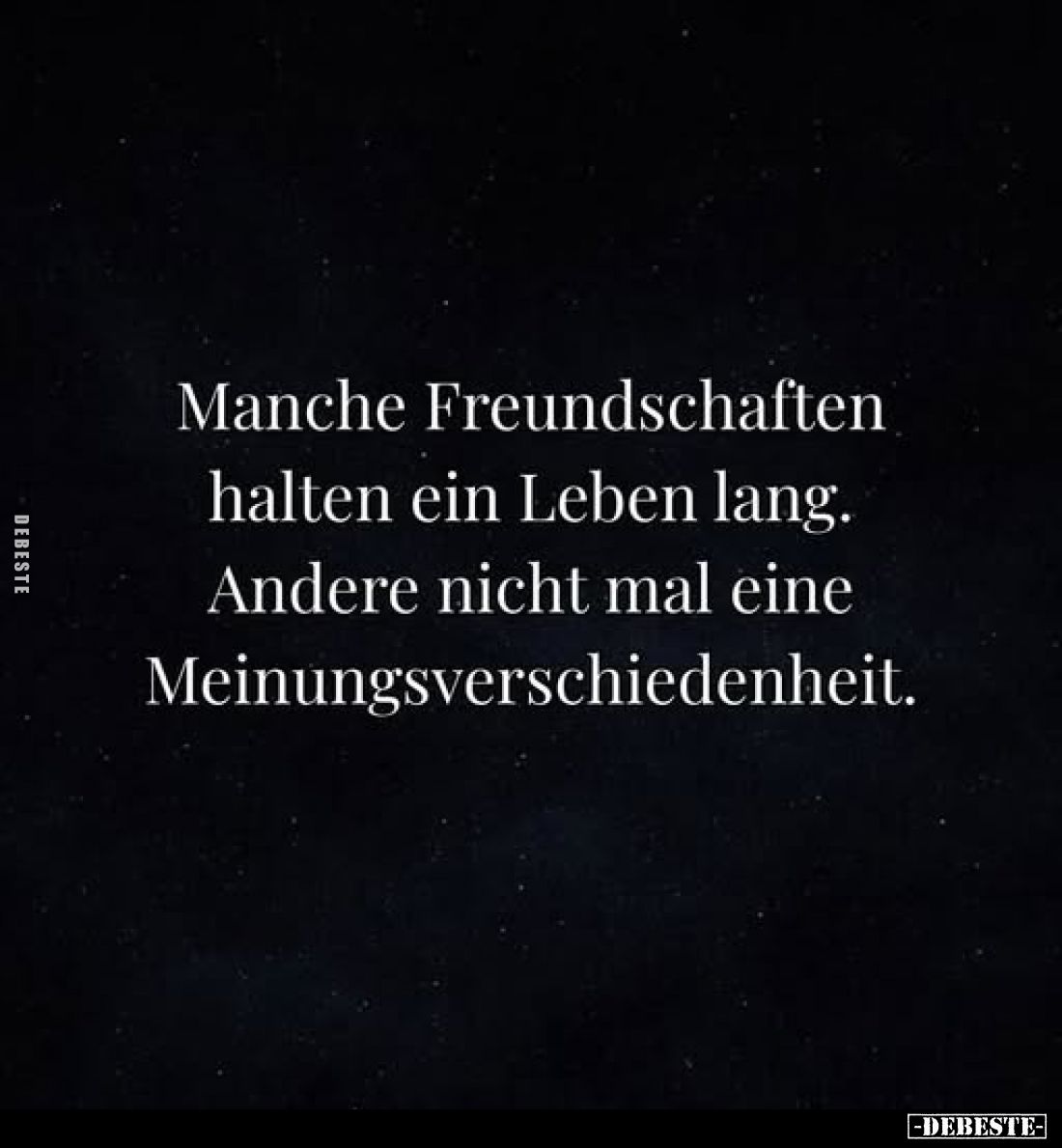 Manche Freundschaften halten ein Leben lang. Andere nicht mal eine Meinungsverschiedenheit.