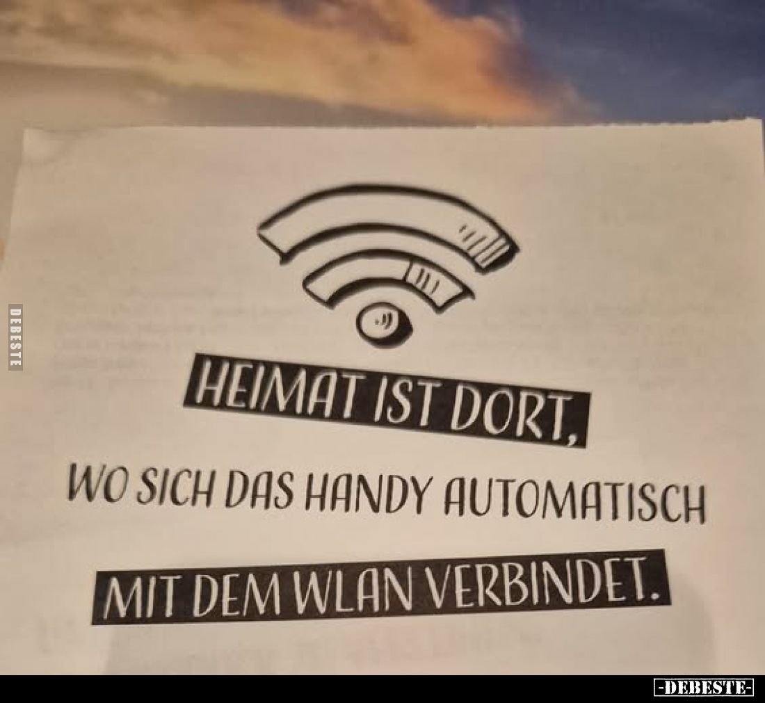 Heimat ist dort, wo sich das Handy automatisch mit dem WLAN.. - Lustige Bilder | DEBESTE.de