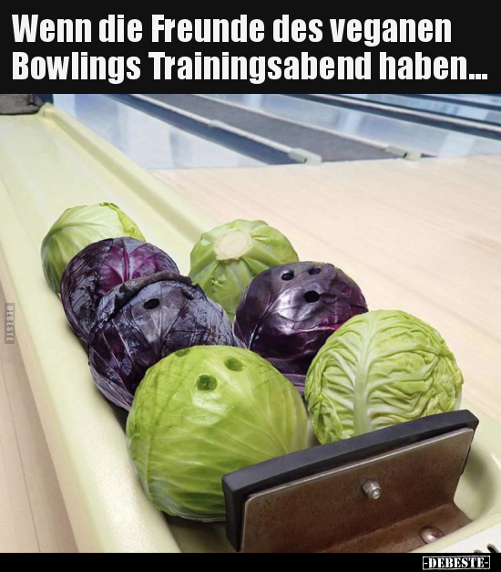 Wenn die Freunde des veganen Bowlings Trainingsabend.. - Lustige Bilder | DEBESTE.de