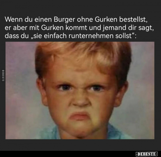 Wenn du einen Burger ohne Gurken bestellst, er aber mit.. - Lustige Bilder | DEBESTE.de
