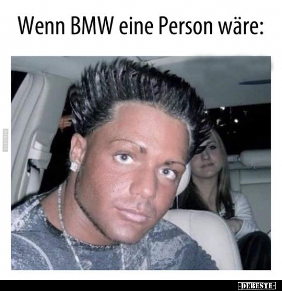 Wenn BMW eine Person wäre.. - Lustige Bilder | DEBESTE.de