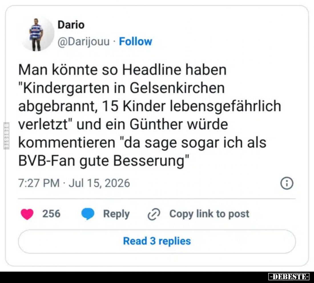 Man könnte so Headline haben "Kindergarten in Gelsenkirchen abgebrannt, 15 Kinder lebensgefährlich verletzt" und ei...