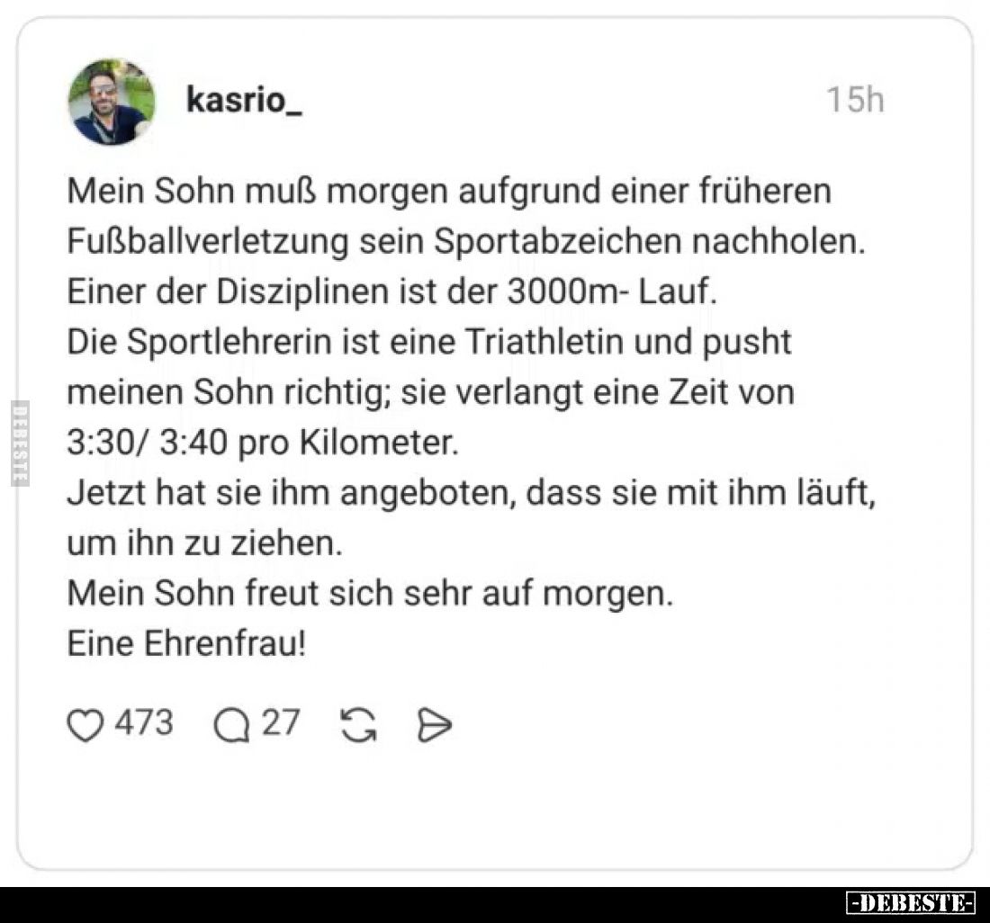 Mein Sohn muß morgen aufgrund einer früheren Fußballverletzung sein Sportabzeichen nachholen.
Einer der Disziplinen ist der ...