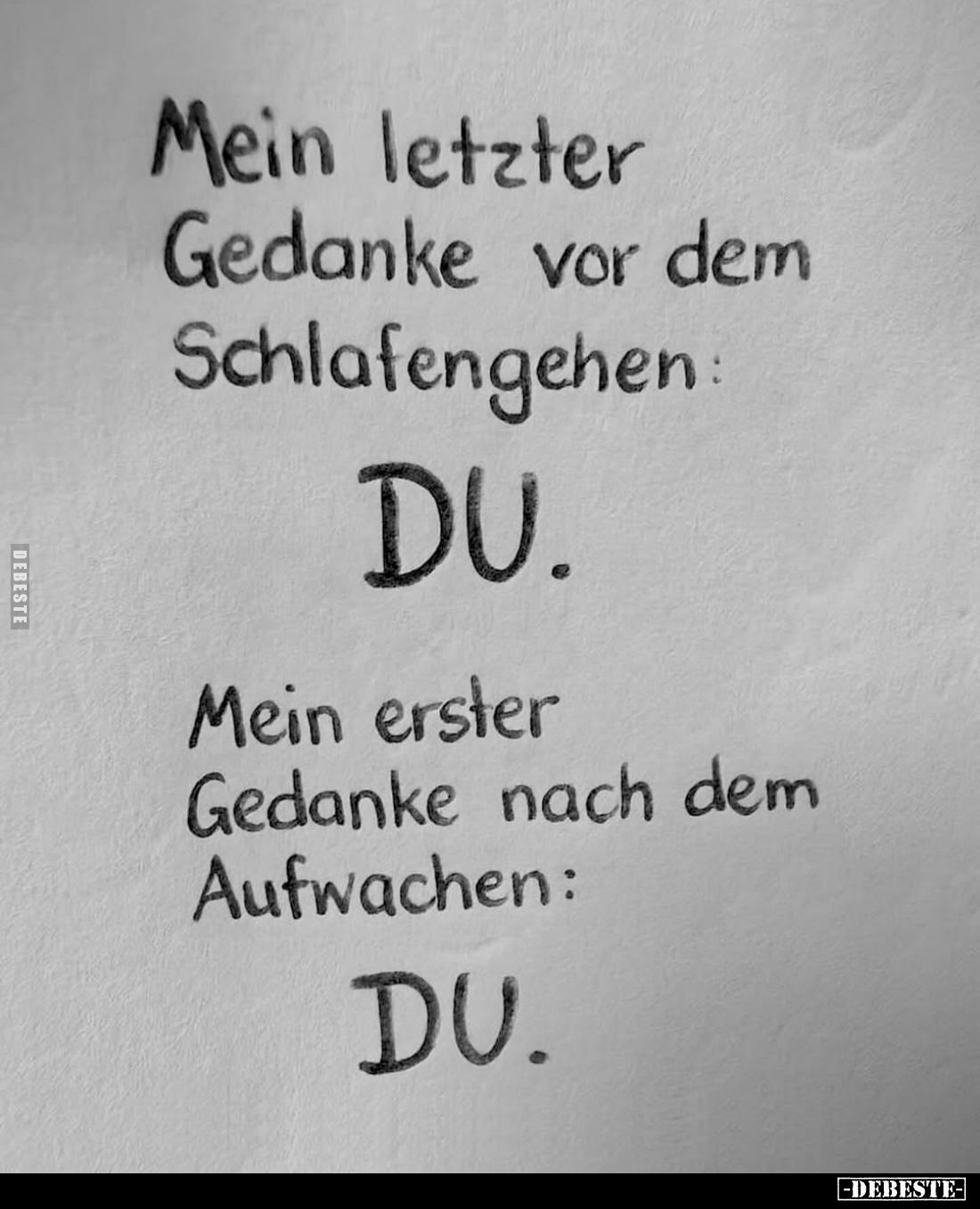 Mein letzter Gedanke vor dem Schlafengehen: DU. Mein erster Gedanke nach dem Aufwachen: DU.