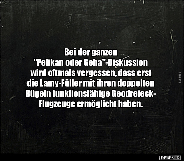 Bei der ganzen "Pelikan oder Geha"-Diskussion wird.. - Lustige Bilder | DEBESTE.de