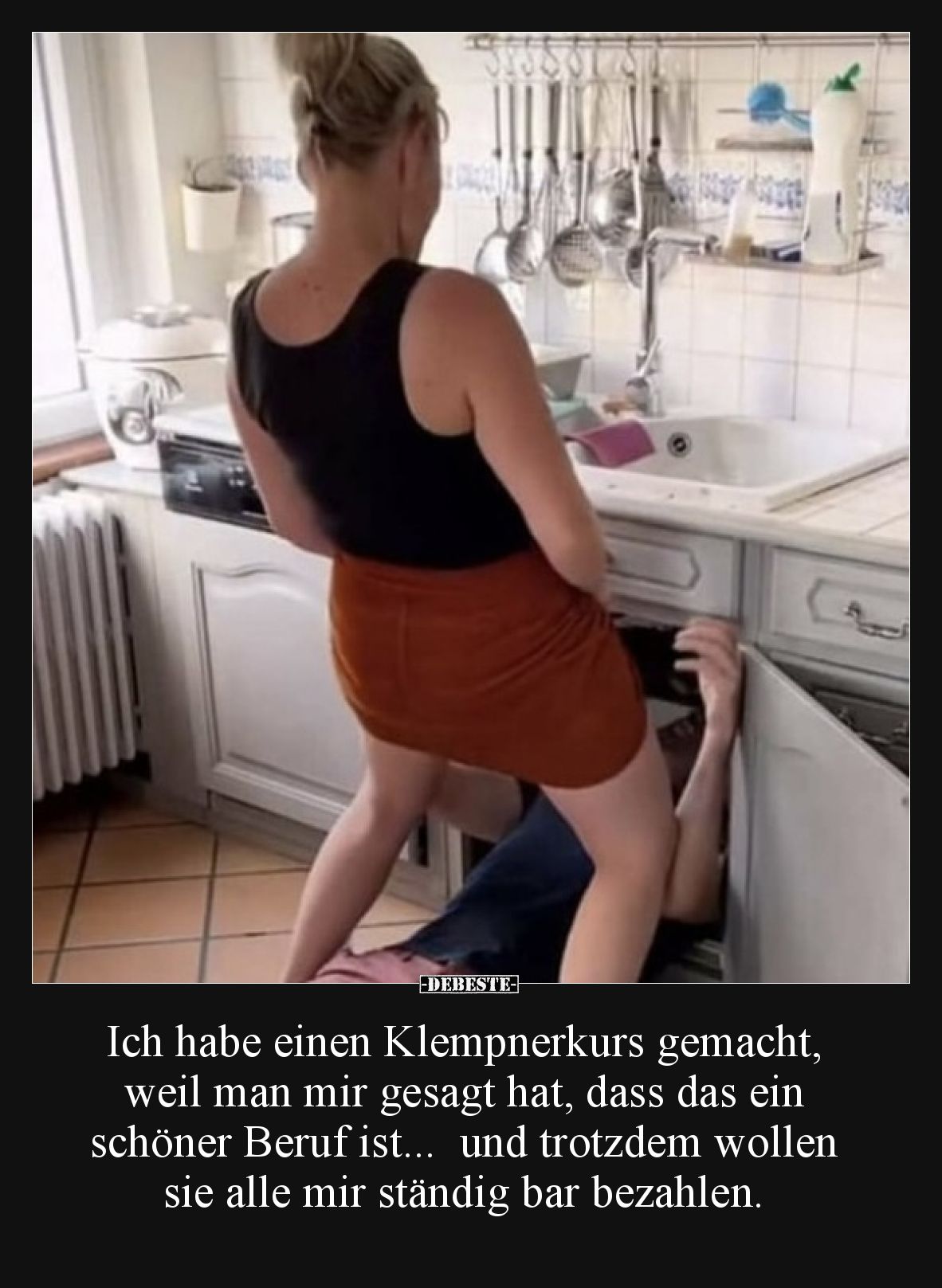 Ich habe einen Klempnerkurs gemacht, weil man mir gesagt hat, dass das ein schöner Beruf ist...  und trotzdem wollen sie alle...