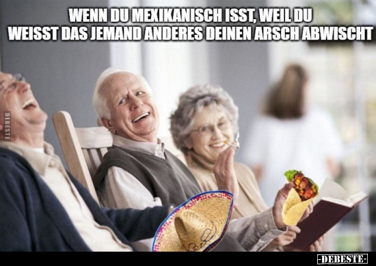 Wenn du mexikanisch isst, weil du weisst das jemand anderes.. - Lustige Bilder | DEBESTE.de