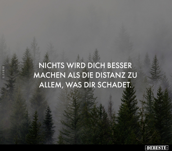 Nichts wird dich besser machen als die Distanz zu allem was.. - Lustige Bilder | DEBESTE.de