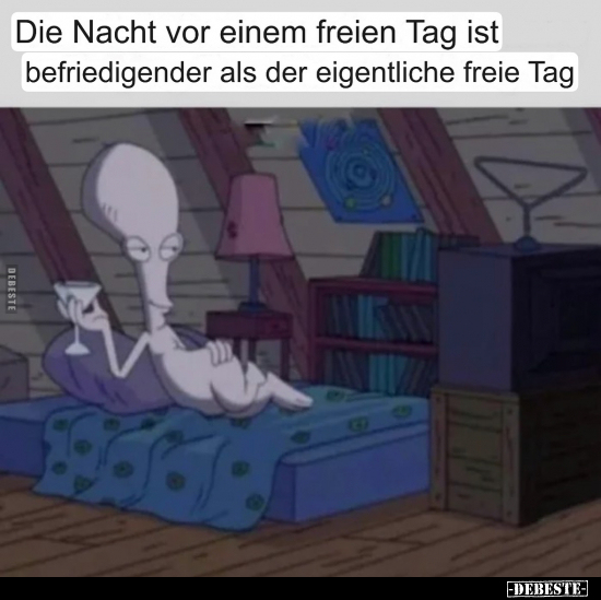 Die Nacht vor einem freien Tag ist befriedigender als der.. - Lustige Bilder | DEBESTE.de