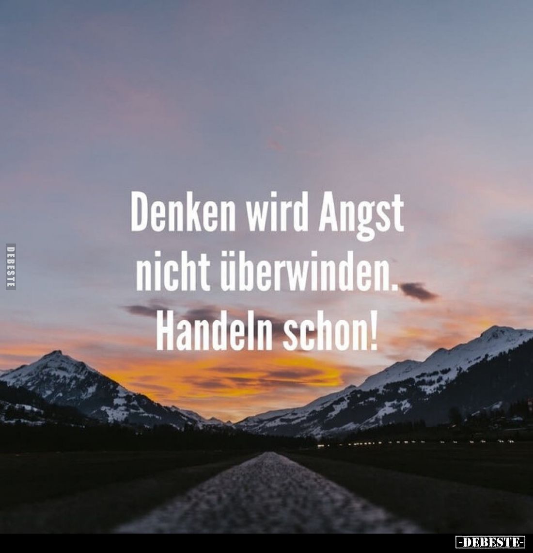 Denken wird Angst nicht überwinden. Handeln schon!