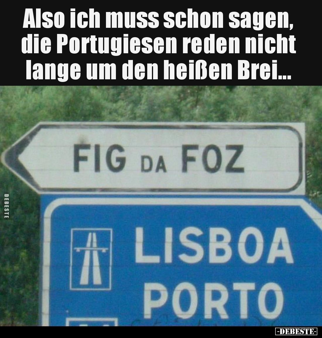 Also ich muss schon sagen, die Portugiesen reden nicht lange um den heißen Brei...