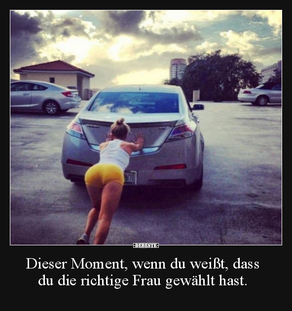 Dieser Moment, wenn du weißt, dass du die richtige Frau.. - Lustige Bilder | DEBESTE.de