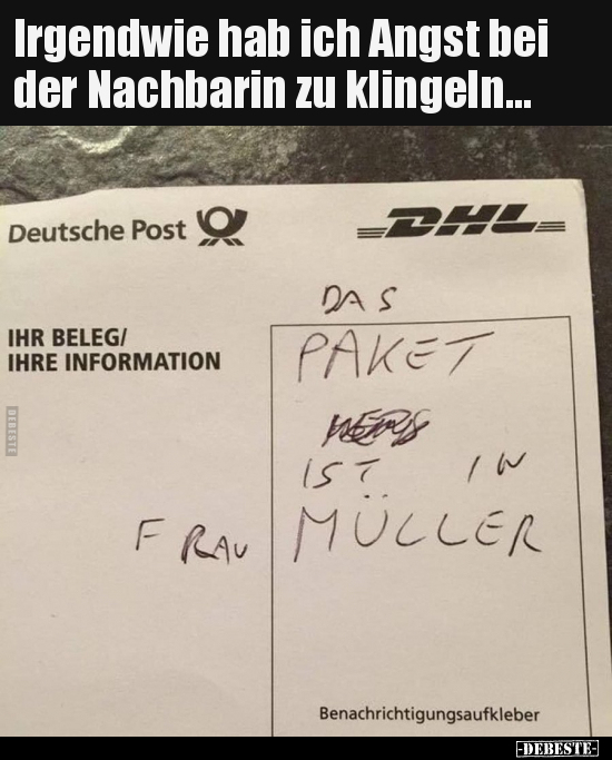 Irgendwie hab ich Angst bei der Nachbarin zu..