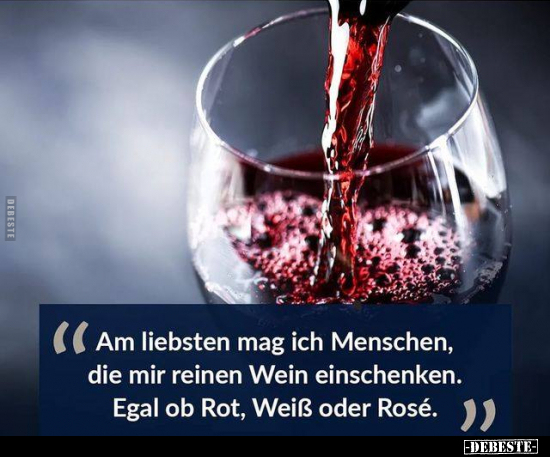 Am liebsten mag ich Menschen, die mir reinen Wein.. - Lustige Bilder | DEBESTE.de