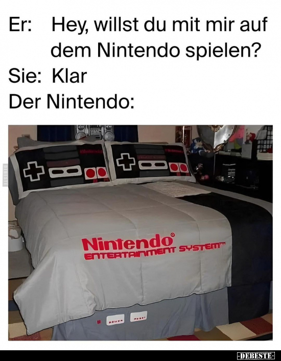 Er: Hey, willst du mit mir auf dem Nintendo spielen?.. - Lustige Bilder | DEBESTE.de