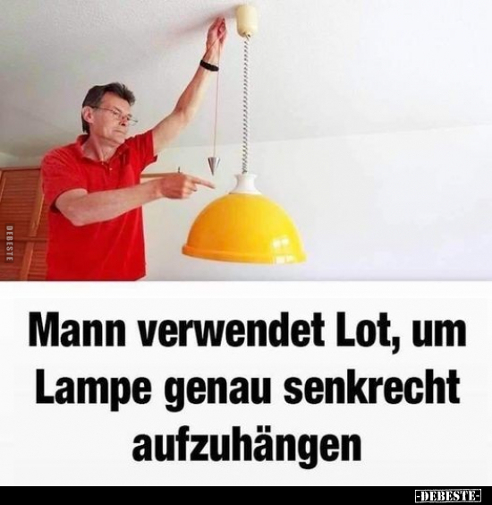 Mann verwendet Lot, um Lampe genau senkrecht.. - Lustige Bilder | DEBESTE.de