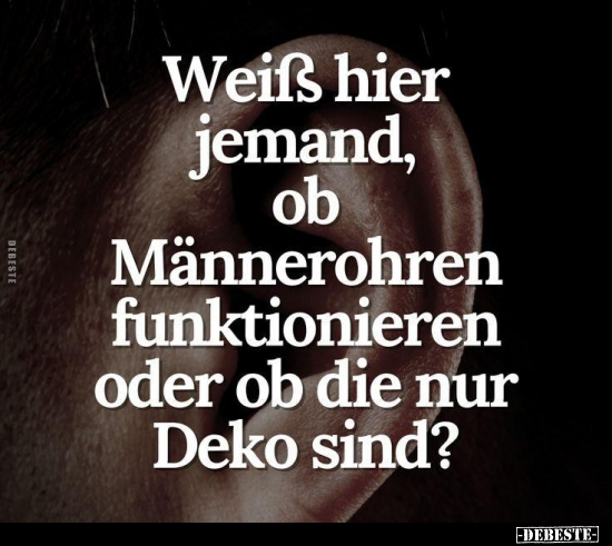 Weiſs hier jemand, ob Männerohren funktionieren oder ob die.. - Lustige Bilder | DEBESTE.de