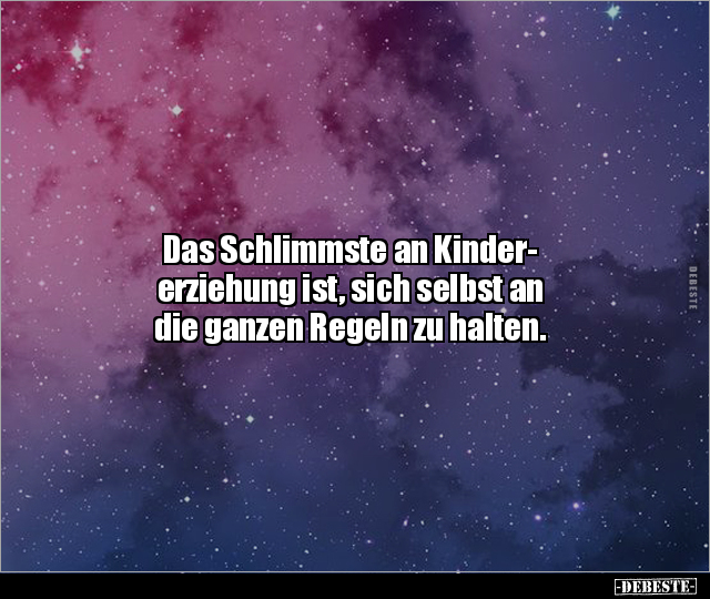 Das Schlimmste an Kindererziehung ist, sich selbst an.. - Lustige Bilder | DEBESTE.de