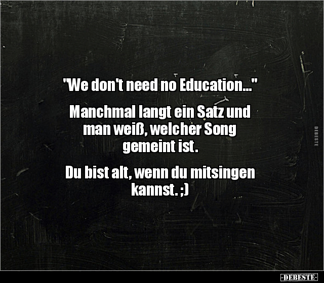 "We don't need no Education..." Manchmal langt ein Satz.. - Lustige Bilder | DEBESTE.de