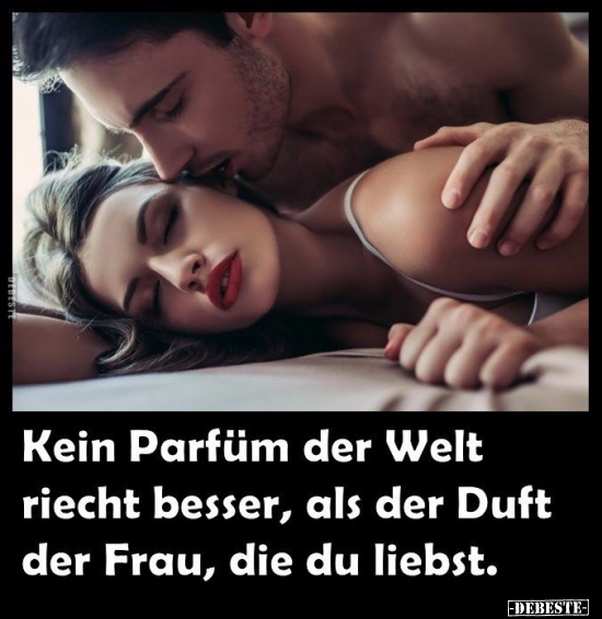 Kein Parfüm der Welt riecht besser, als der Duft der Frau.. - Lustige Bilder | DEBESTE.de