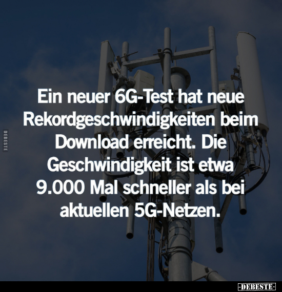 Ein neuer 6G-Test hat neue Rekordgeschwindigkeiten.. - Lustige Bilder | DEBESTE.de