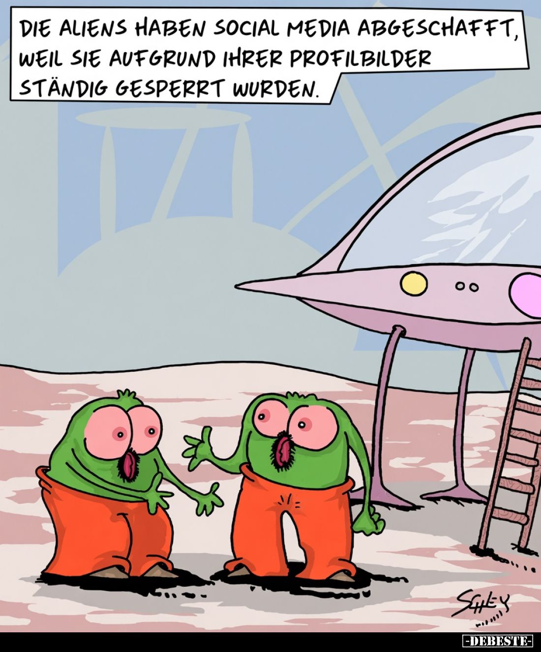 Die Aliens haben Social Media abgeschafft, weil sie aufgrund ihrer Profilbilder ständig gesperrt wurden.
