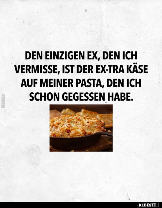 Den einzigen Ex, den ich vermisse, ist der Ex-tra Käse auf.. - Lustige Bilder | DEBESTE.de