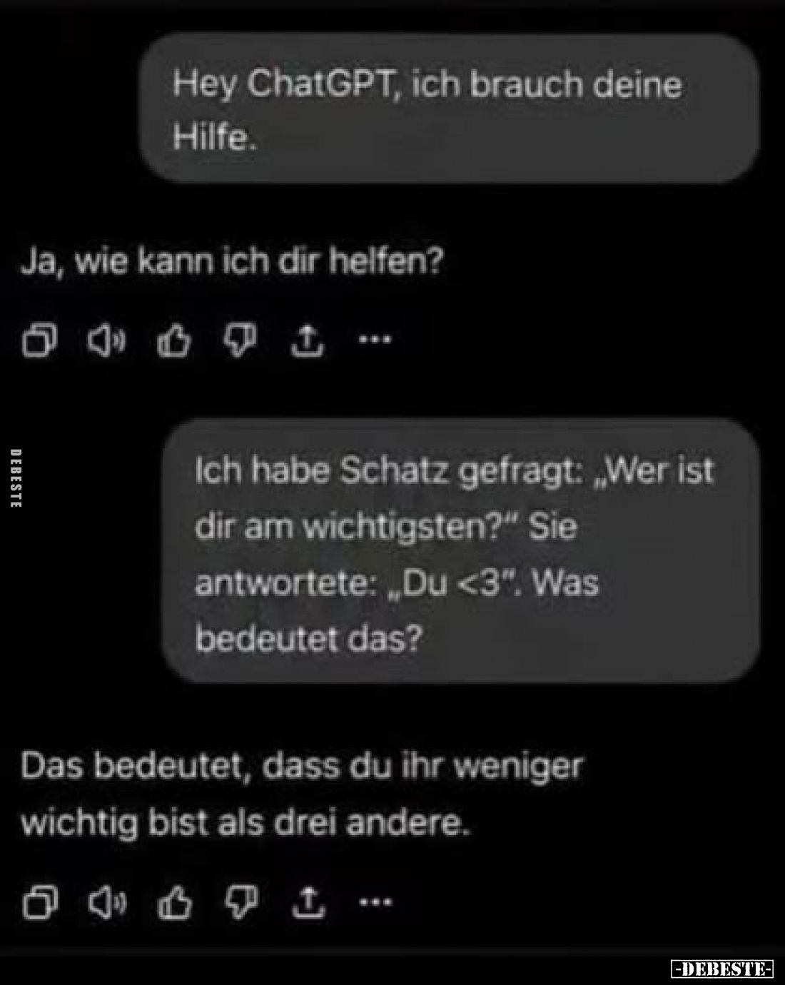 Hey ChatGPT, ich brauch deine Hilfe.
-
Ja, wie kann ich dir helfen?
-
Ich habe Schatz gefragt: „Wer ist dir am wichtigste...