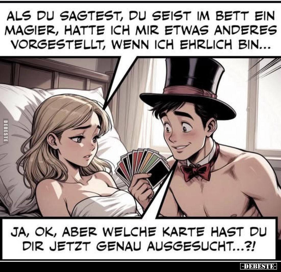 Als du sagtest, du seist im Bett ein Magier, hatte ich mir etwas anderes vorgestellt, wenn ich ehrlich bin...
-
Ja, ok, abe...