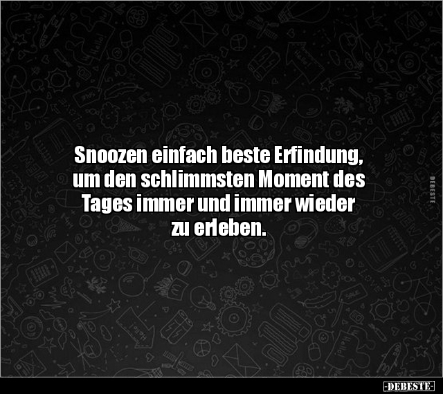 Snoozen einfach beste Erfindung, um den schlimmsten Moment.. - Lustige Bilder | DEBESTE.de