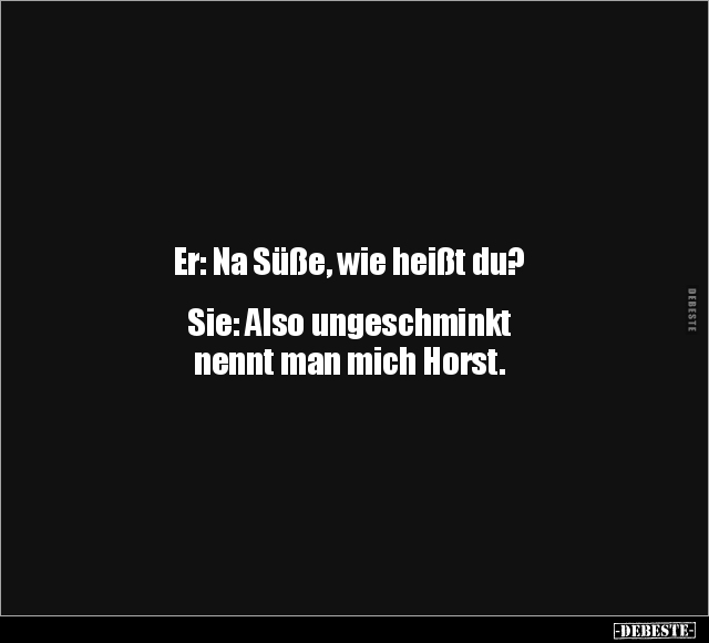 Er: Na Süße, wie heißt du.. - Lustige Bilder | DEBESTE.de