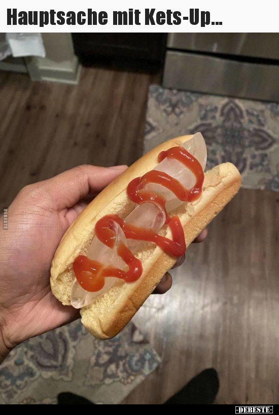 Hauptsache mit Kets-Up...