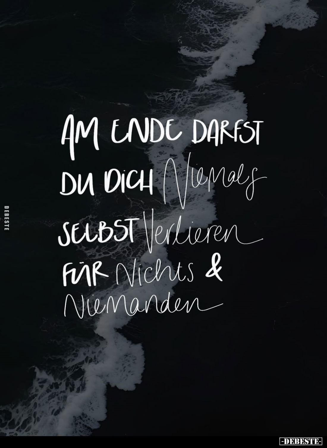 Am Ende darfst du dich niemals selbst verlieren für nichts & niemanden