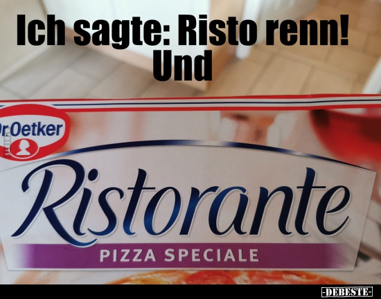 Ich sagte: Risto renn!..