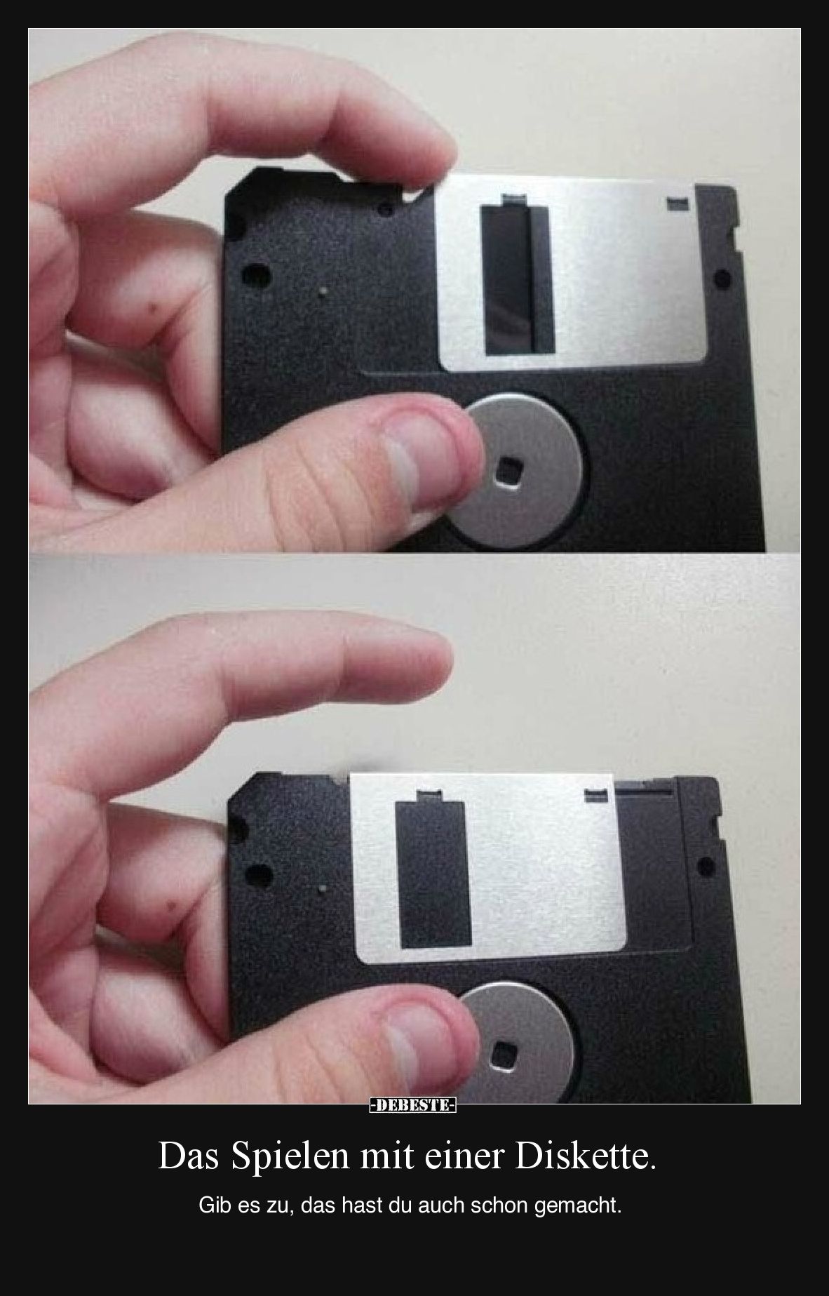 Das Spielen mit einer Diskette.  Gib es zu, das hast du auch schon gemacht.