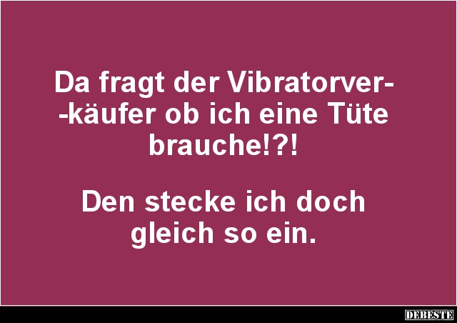Da fragt der Vibratorverkäufer ob ich eine Tüte brauche.. - Lustige Bilder | DEBESTE.de