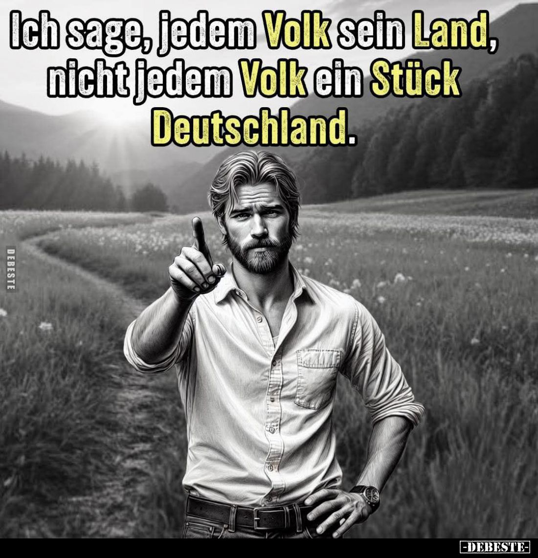 Ich sage, jedem Volk sein Land, nicht jedem Volk ein Stück Deutschland.