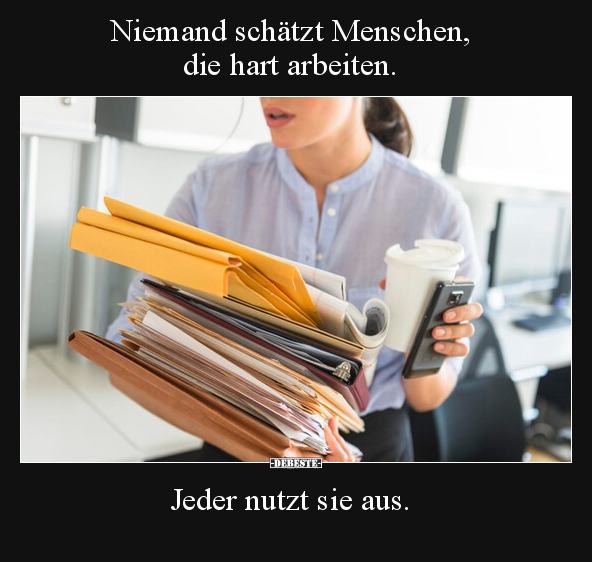 Niemand schätzt Menschen, die hart arbeiten.. - Lustige Bilder | DEBESTE.de