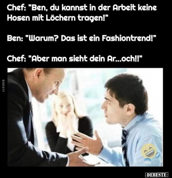 Chef: "Ben, du kannst in der Arbeit keine Hosen mit Löchern.." - Lustige Bilder | DEBESTE.de