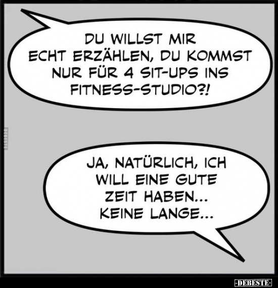 Du willst mir echt erzählen, du kommst nur für 4 Sit-ups.. - Lustige Bilder | DEBESTE.de