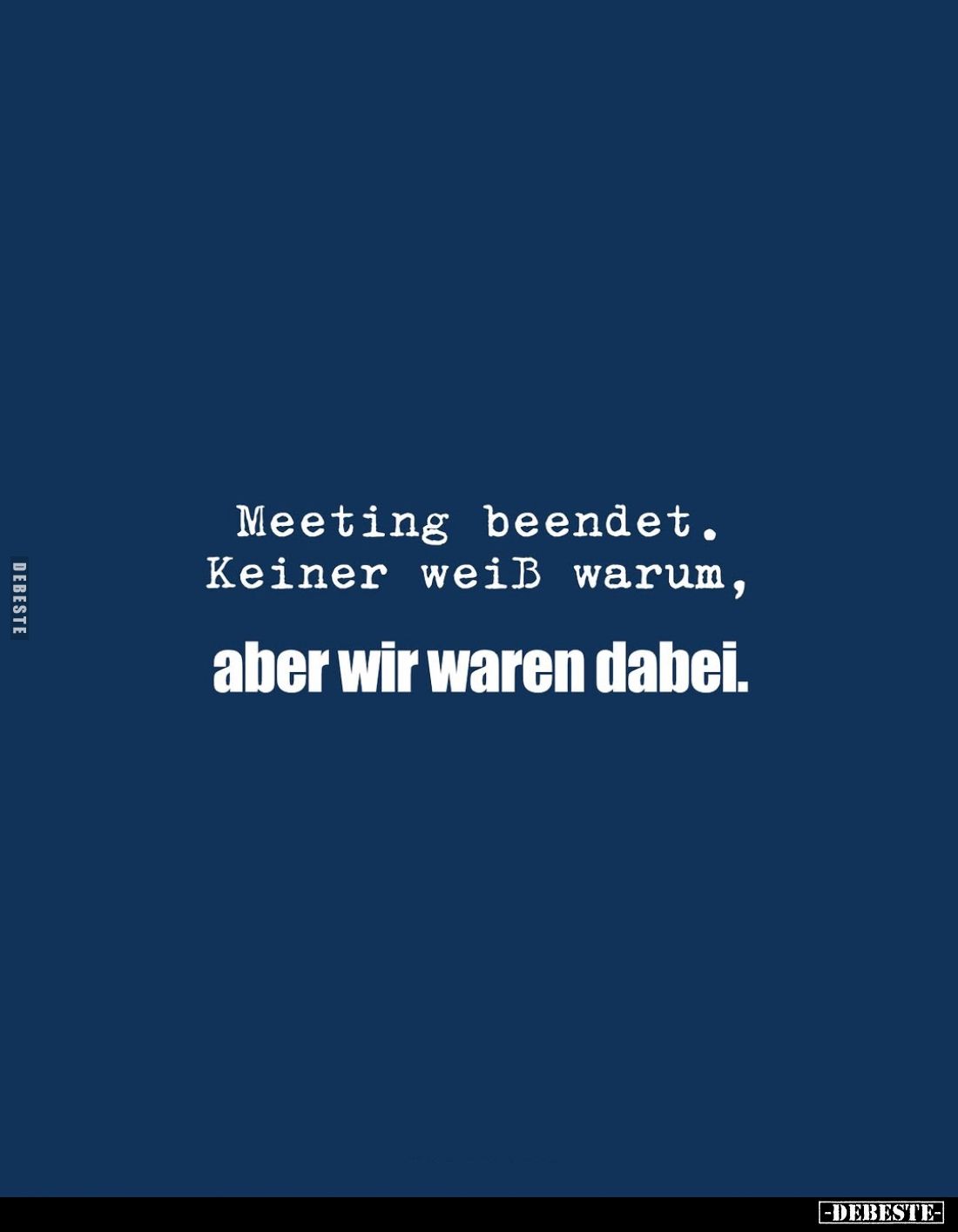 Meeting beendet. Keiner weiß warum, aber wir waren dabei.