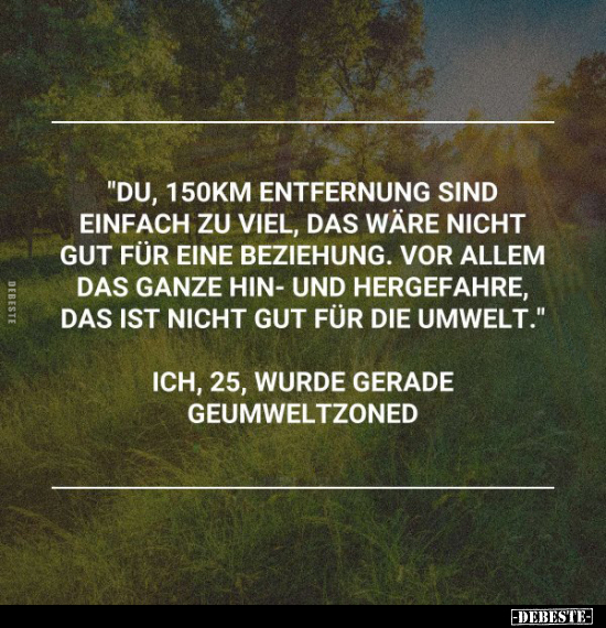 "Du, 150km Entfernung sind einfach zu viel, das wäre nicht.." - Lustige Bilder | DEBESTE.de