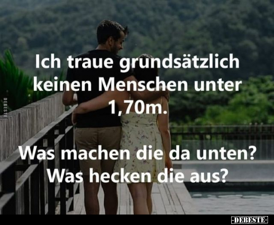 Ich traue grundsätzlich keinen Menschen unter 1,70m.. - Lustige Bilder | DEBESTE.de