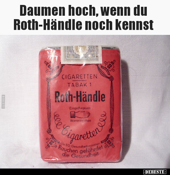 Daumen hoch, wenn du Roth-Händle noch kennst.. - Lustige Bilder | DEBESTE.de