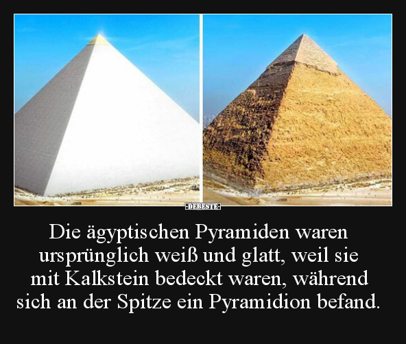 Die ägyptischen Pyramiden waren ursprünglich weiß und..
