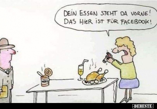 Dein Essen steht da vorne! Das hier ist für Facebook!.. - Lustige Bilder | DEBESTE.de