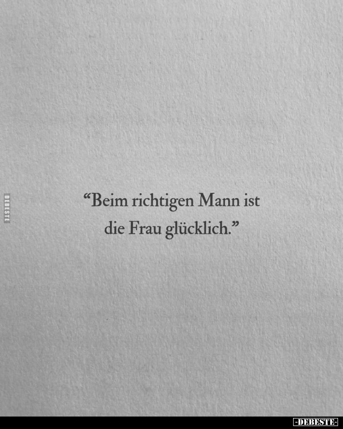 "Beim richtigen Mann ist die Frau glücklich."