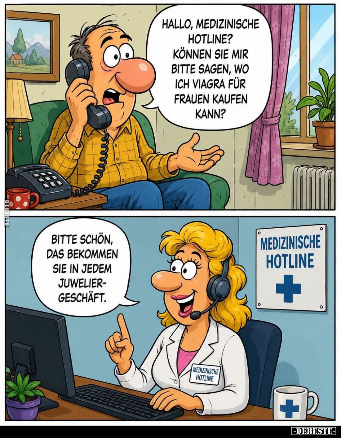 Hallo, medizinische Hotline? Können sie mir bitte sagen, wo ich Viagra für Frauen kaufen kann? -
Bitte schön, das bekommen s...
